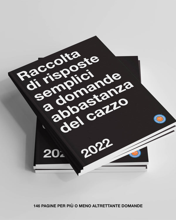 Raccolta di risposte semplici a domande abbastanza del cazzo 2022